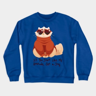 If you don't like my attitude, get a dog - catsondrugs.com - Catsondrugs.com cat, cats, catsagram, catstagram, instagood, kitten, kitty, kittens, pet, pets, animal, animals, petstagram Crewneck Sweatshirt